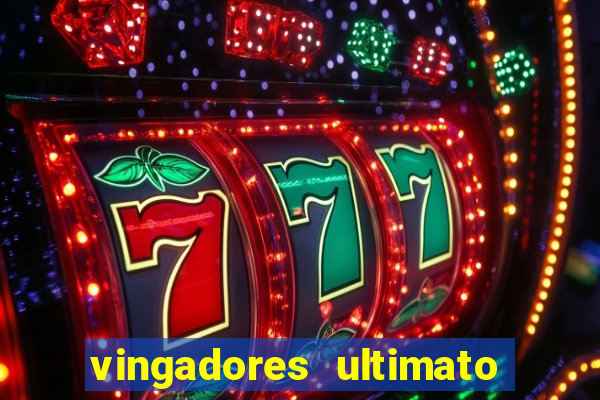 vingadores ultimato completo dublado gratis